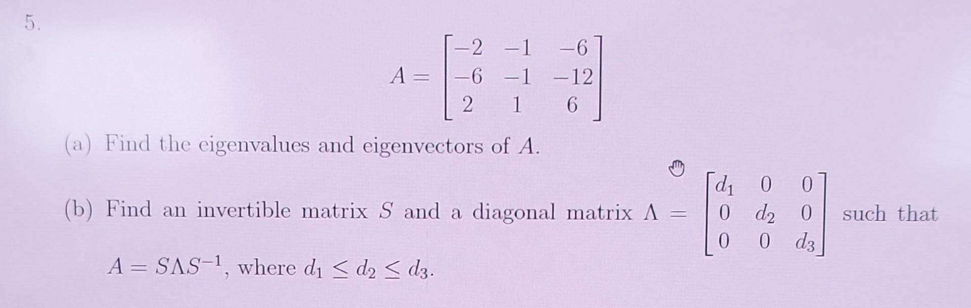 Solved A=⎣⎡−2−62−1−11−6−126⎦⎤ (a) Find the eigenvalues and | Chegg.com ...