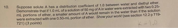 Suppose solute \( \mathrm{A} \) has a distribution coefficient of \( 1.0 \) between water and diethyl ether. Demonstrate that