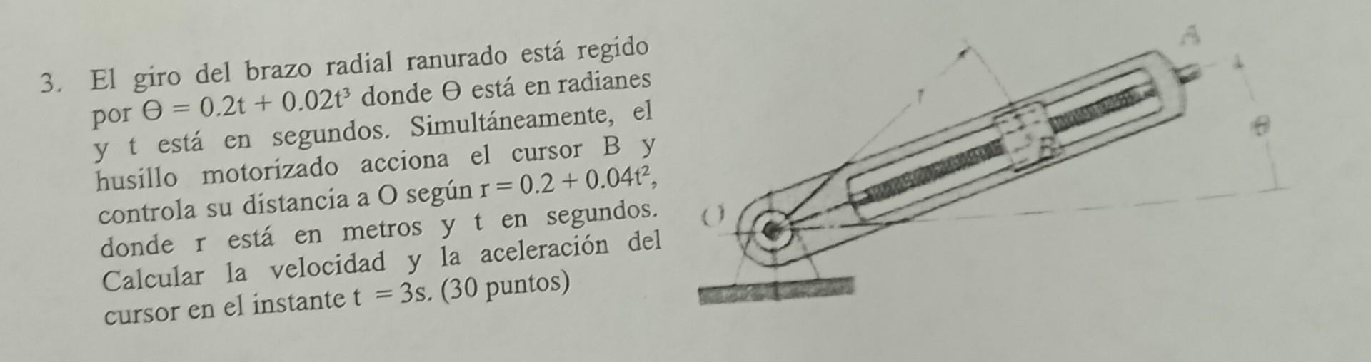 3. El giro del brazo radial ranurado está regido por \( \theta=0.2 t+0.02 t^{3} \) donde \( \theta \) está en radianes y \( t