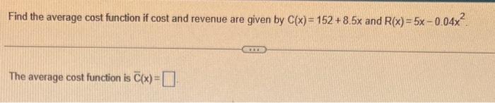Solved Find the average cost function if cost and revenue | Chegg.com
