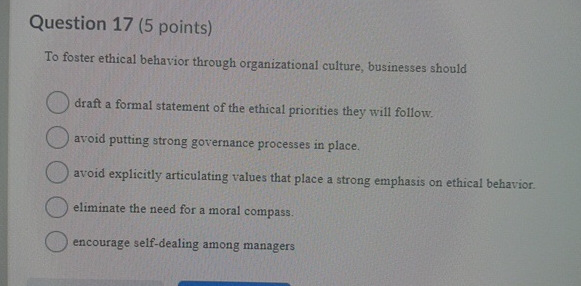 Solved Question 17 (5 ﻿points)To foster ethical behavior | Chegg.com