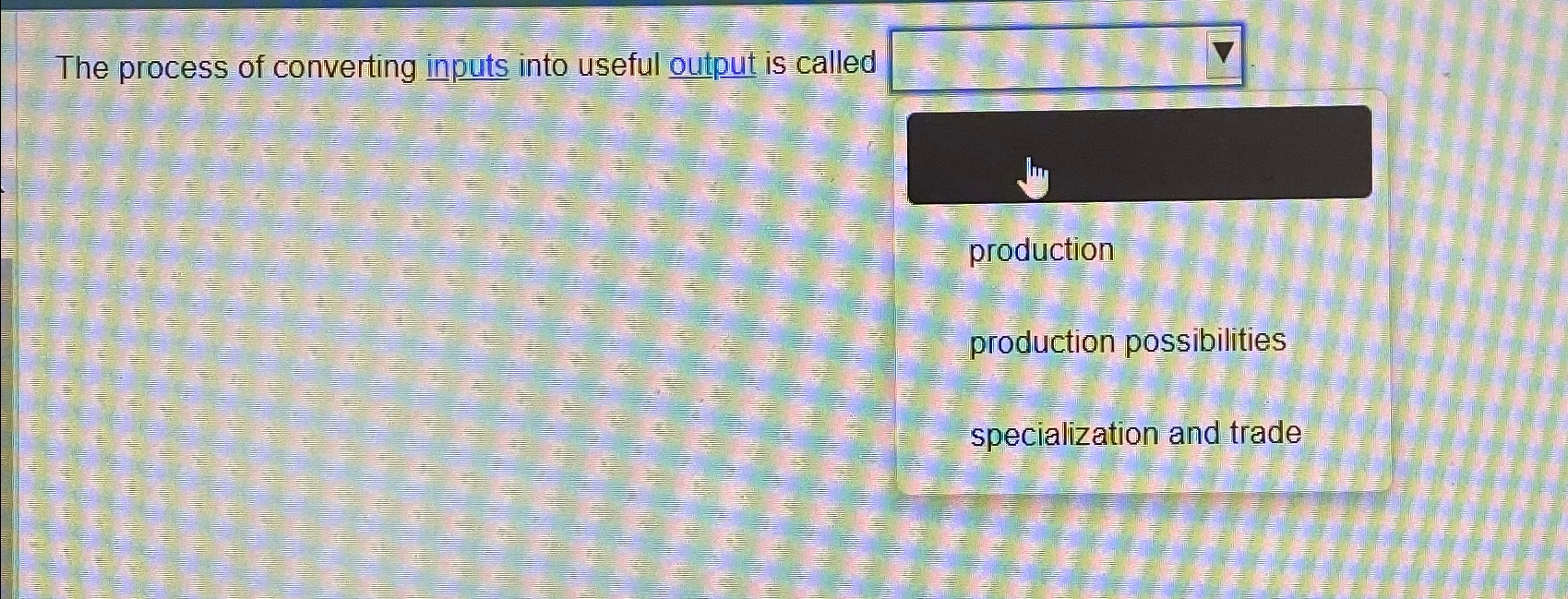 Solved The process of converting inputs into useful output | Chegg.com