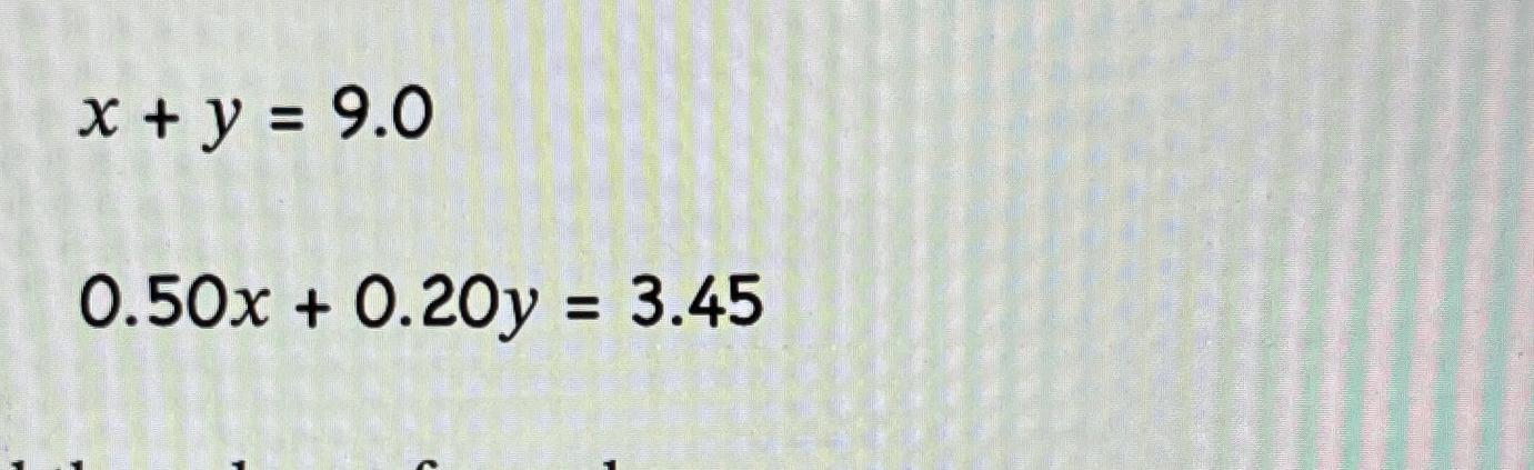 Solved x+y=9.00.50x+0.20y=3.45 | Chegg.com