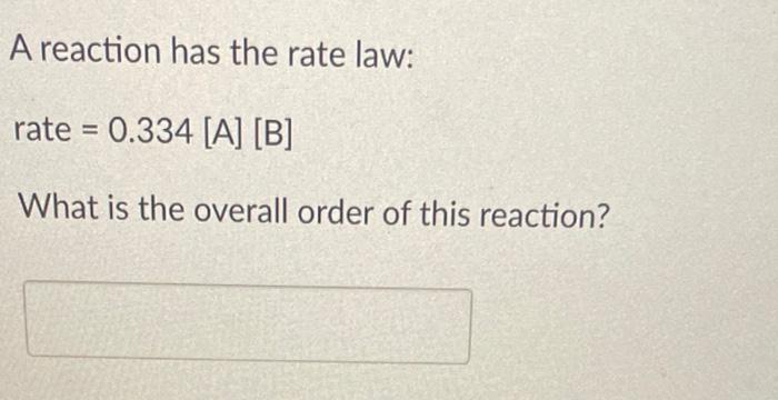 Solved A Reaction Has The Rate Law: Rate =0.334[ A][B] What | Chegg.com