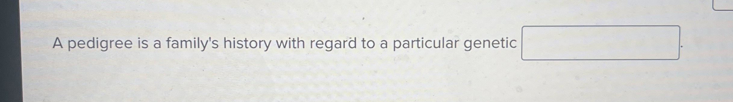 Solved A pedigree is a family's history with regard to a | Chegg.com