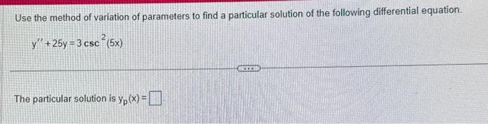 Solved Use the method of variation of parameters to find a | Chegg.com