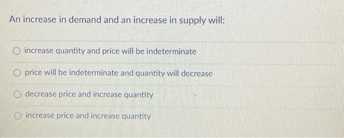 Solved An increase in demand and an increase in supply will: | Chegg.com