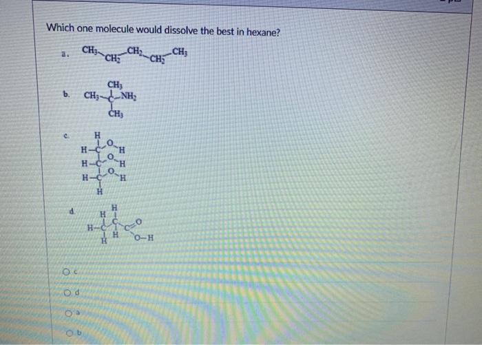 Solved Which one molecule would dissolve the best in hexane?