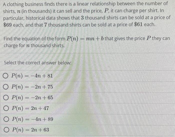 A clothing business finds there is a linear relationship between the number of shirts, \( n \) (in thousands) it can sell and