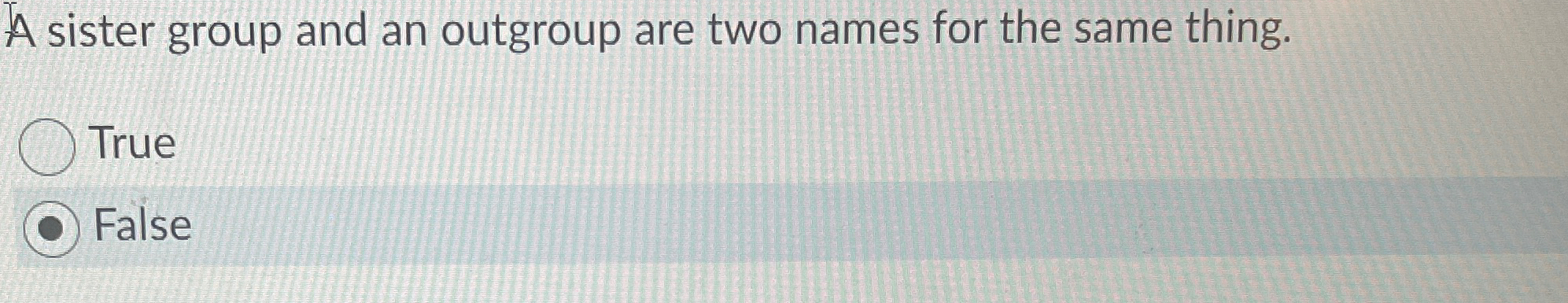 Solved A sister group and an outgroup are two names for the | Chegg.com