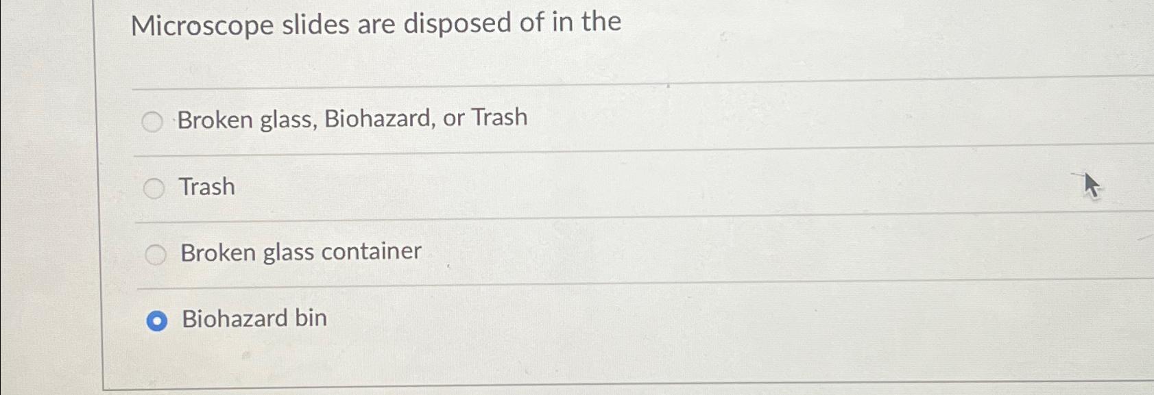 Solved Microscope slides are disposed of in theBroken glass,