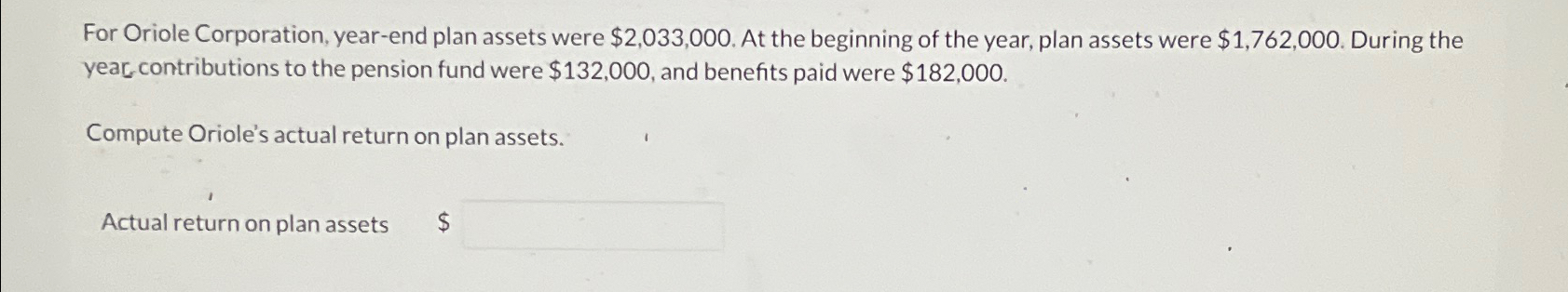 Solved For Oriole Corporation, year-end plan assets were | Chegg.com