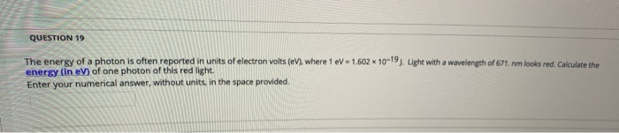 Solved QUESTION 19 The energy of a photon is often reported | Chegg.com