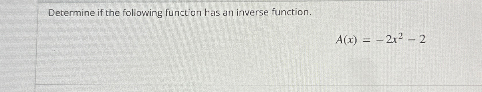 Solved Determine if the following function has an inverse | Chegg.com