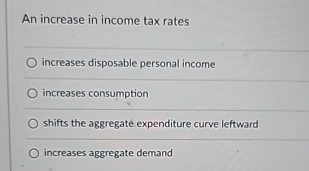 Solved An increase in income tax ratesincreases disposable | Chegg.com