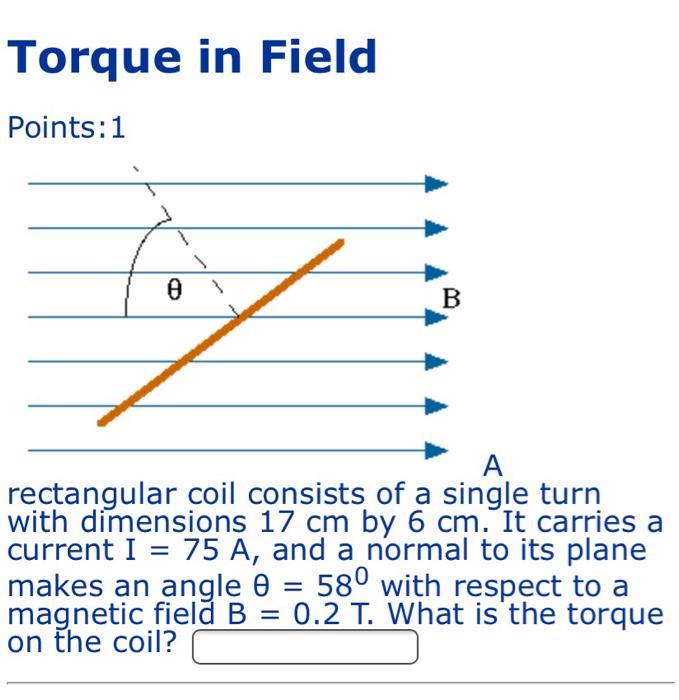 Solved Torque in Field Points: 1 B A А. rectangular coil | Chegg.com