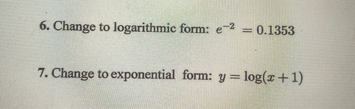 Solved 6. Change to logarithmic form: e-2 - 0.1353 7. Change | Chegg.com