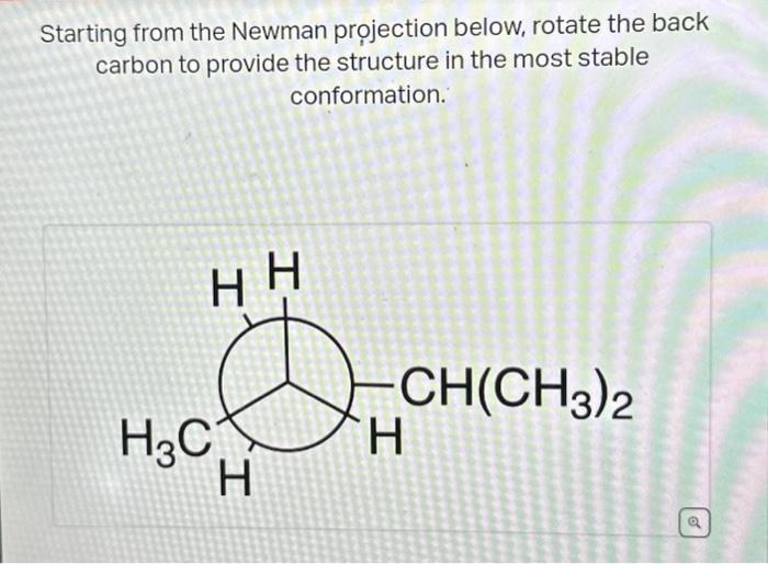 Solved Starting from the Newman projection below, rotate the | Chegg.com