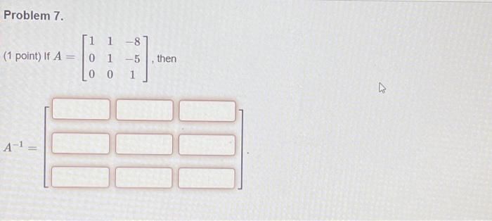 Solved Problem 7. (1 point) If A = A-¹ = [1 1 -8 01-5 00 000 | Chegg.com