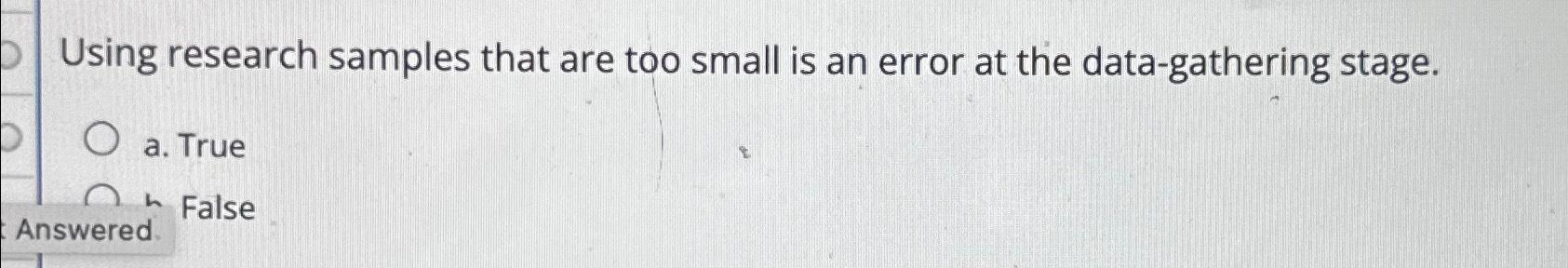 Solved Using research samples that are too small is an error | Chegg.com