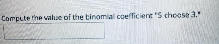 Solved Compute the value of the binomial coefficient "5 | Chegg.com