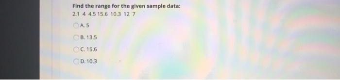 Solved Find the range for the given sample data: 2.1 4 4.5 | Chegg.com