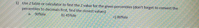 Solved 1) Use Z table or calculator to find the Z value for | Chegg.com