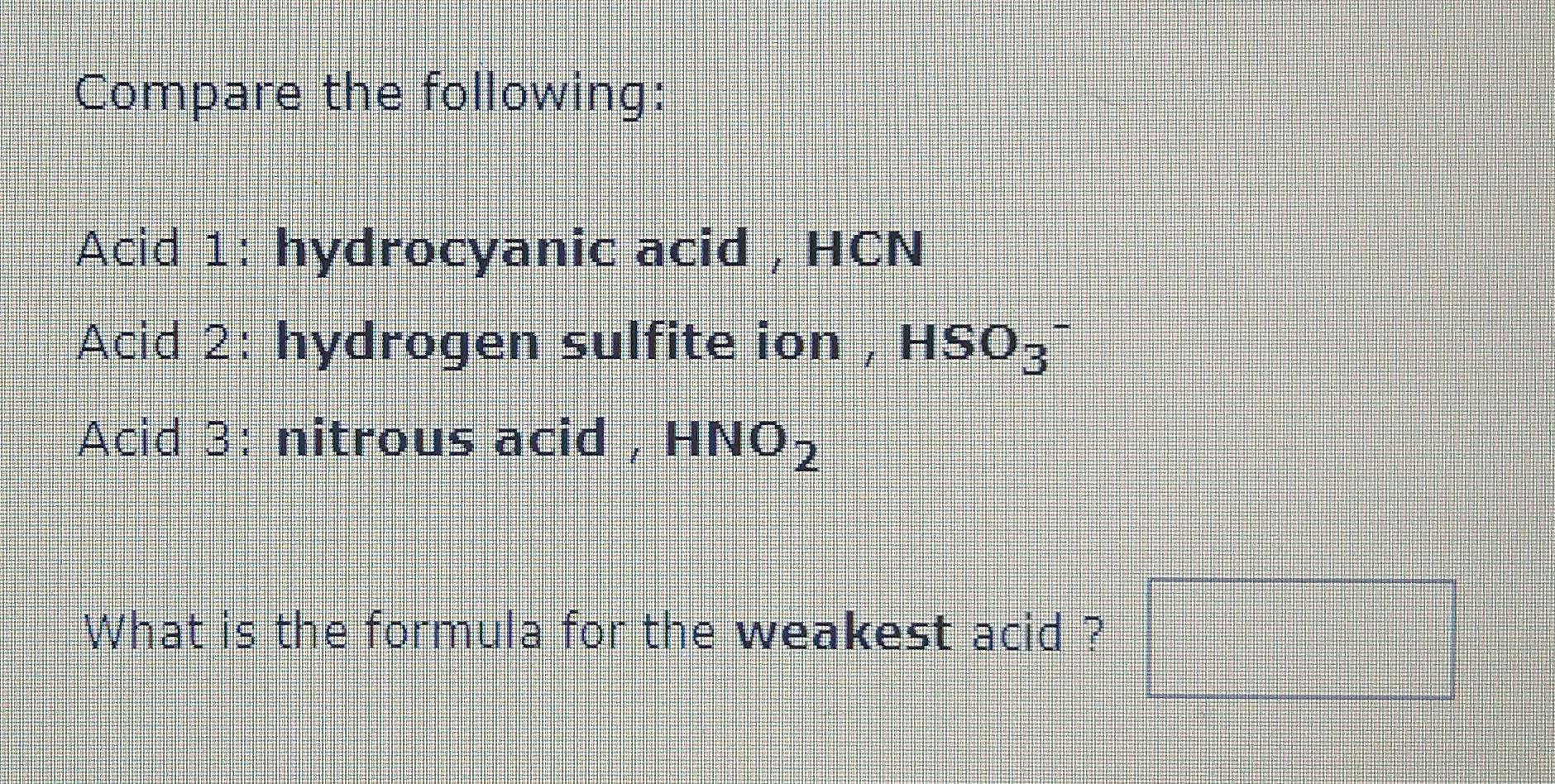 Solved Compare the following: Acid 1: hydrocyanic acid , HCN | Chegg.com