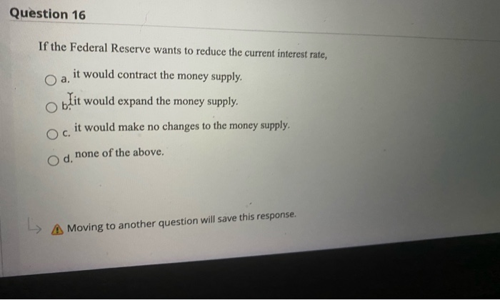 Solved Question 16 If the Federal Reserve wants to reduce | Chegg.com