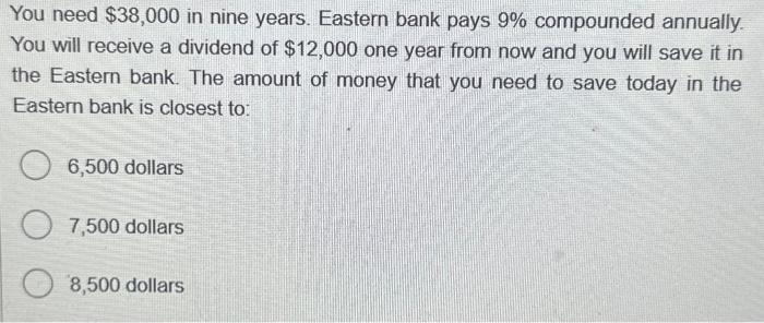 Solved You need $38,000 in nine years. Eastern bank pays 9% | Chegg.com