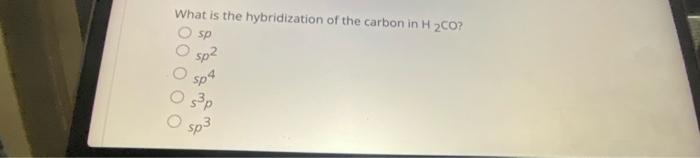 Solved What is the hybridization of the carbon in H2CO? sp | Chegg.com