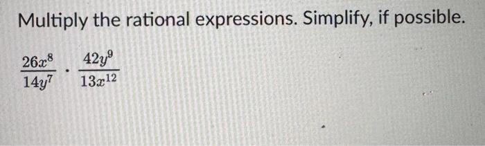 Multiply the rational expressions. Simplify, if possible. \[ \frac{26 x^{8}}{14 y^{7}} \cdot \frac{42 y^{9}}{13 x^{12}} \]