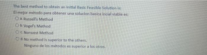 The best method to obtain an initial Basic Feasible Solution is: El mejor método para obtener una solucion basica incial viab