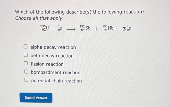 Which of the following describe(s) the following reaction?
Choose all that apply.
\[
{ }_{92}^{235} \mathrm{U}+{ }_{0}^{1} \m