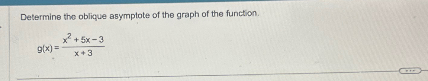 Determine the oblique asymptote of the graph of the | Chegg.com