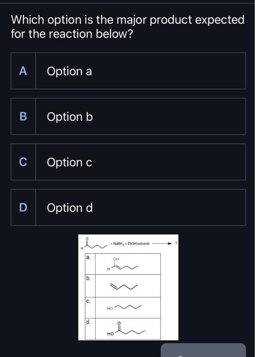 Solved Which option is the major product expected for the | Chegg.com