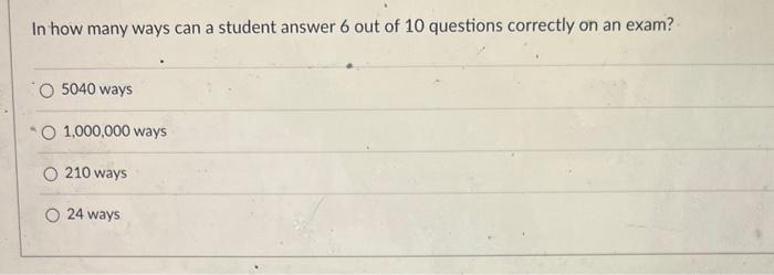 Solved In how many ways can a student answer 6 out of 10 | Chegg.com