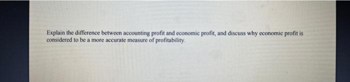 Solved Explain the difference between accounting profit and | Chegg.com