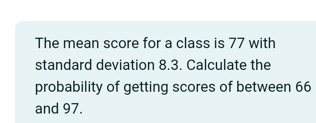 Solved The mean score for a class is 77 with standard | Chegg.com