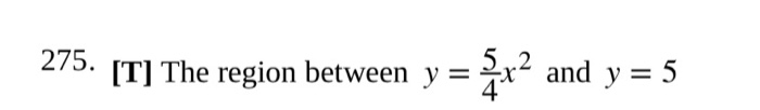 Solved 275. [T] The region between y = 2x2 and y = 5 | Chegg.com