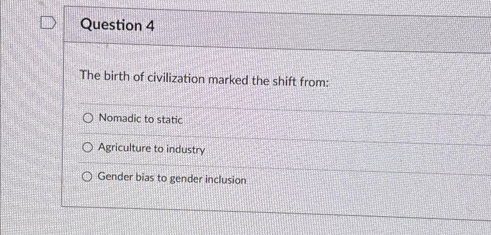 Solved Question 4The birth of civilization marked the shift | Chegg.com
