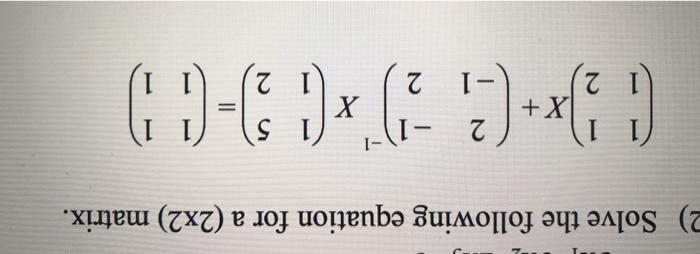 Solved 2) Solve the following equation for a (2x2) matrix. 1 | Chegg.com