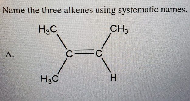 Solved Name The Three Alkenes Using Systematic Names. НАС | Chegg.com