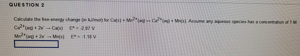 Solved QUESTION 2 Calculate the free energy change (in | Chegg.com