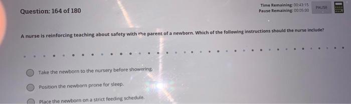 Time Remaining: 00:47:15 Pause Remaining: 00:05:00 PAUSE Question: 164 of 180 A nurse is reinforcing teaching about safety wi