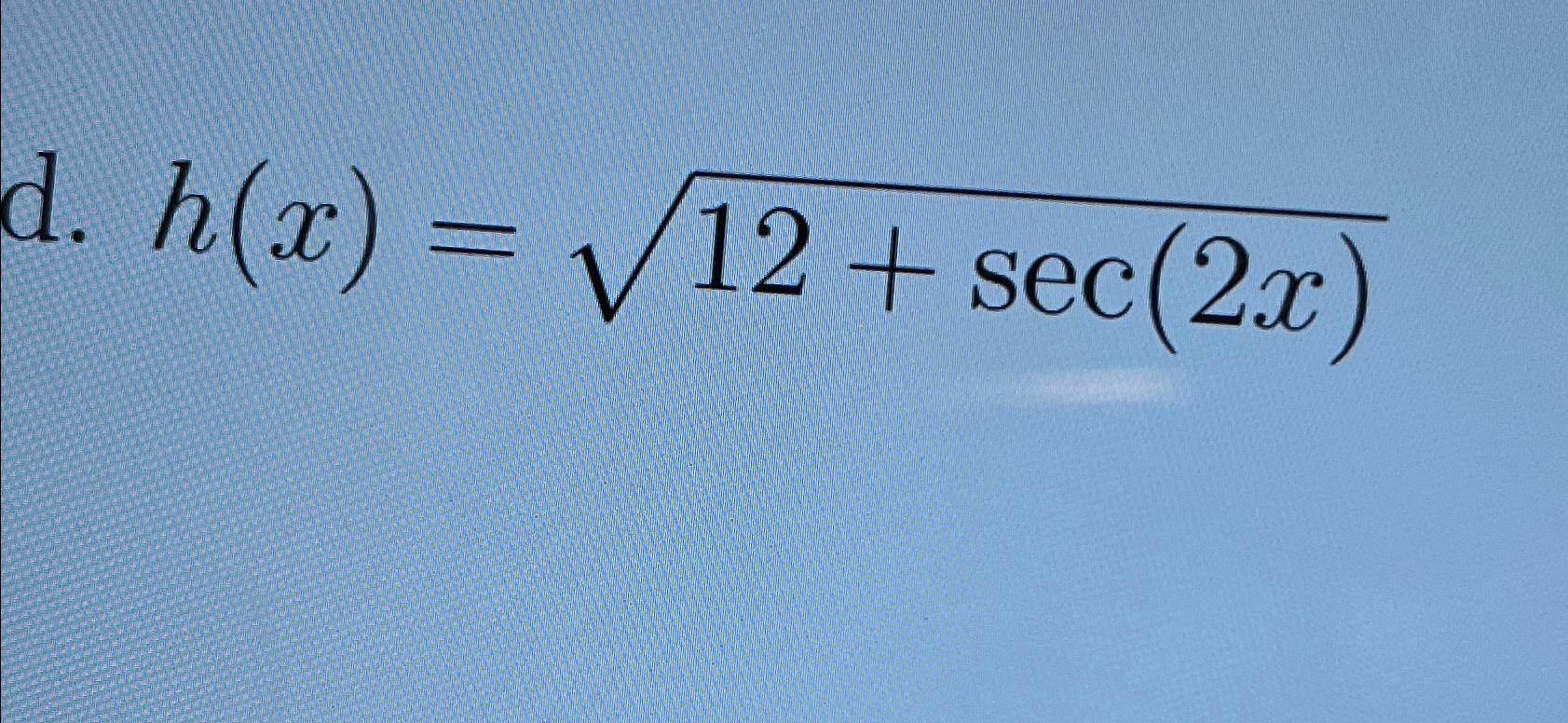 Solved d h x 12 sec 2x 2 find the derivative chegg