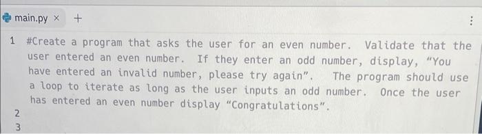 Solved 1 \#Create a program that asks the user for an even | Chegg.com