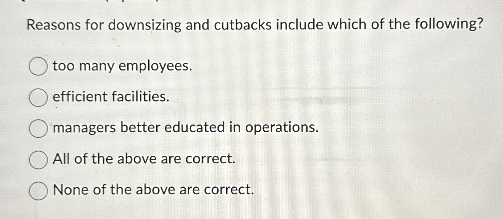 Solved Reasons for downsizing and cutbacks include which of | Chegg.com