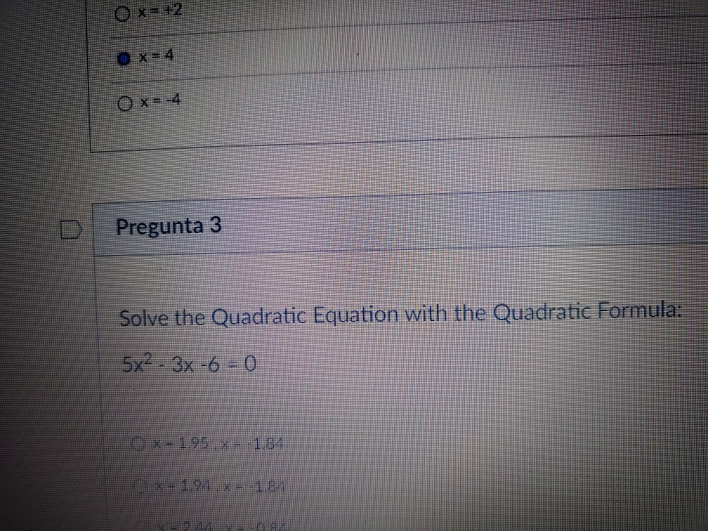 Solved x = +2 X= 4 x = -4 Pregunta 3 Solve the Quadratic | Chegg.com
