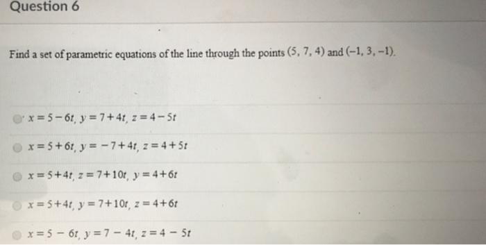 Solved Question 6 Find a set of parametric equations of the | Chegg.com